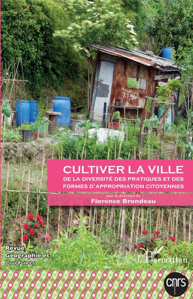 Cultiver la ville - De la diversité des pratiques et des formes d'appropriation citoyennes