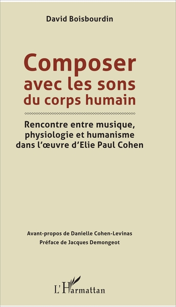 Composer avec les sons du corps humain - Rencontre entre musique, physiologie et humanisme dans l'oeuvre d'Elie Paul Cohen