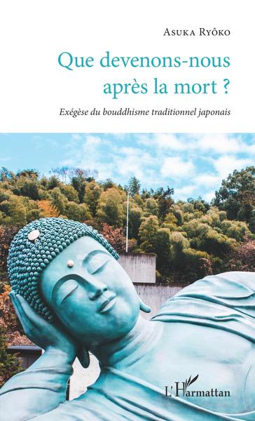 Que devenons-nous après la mort ? - Exégèse du bouddhisme traditionnel japonais