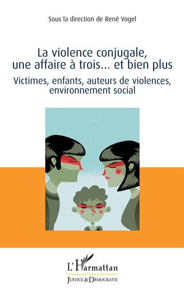 La violence conjugale, une affaire à trois... et bien plus - Victimes, enfants, auteurs de violences, environnement social