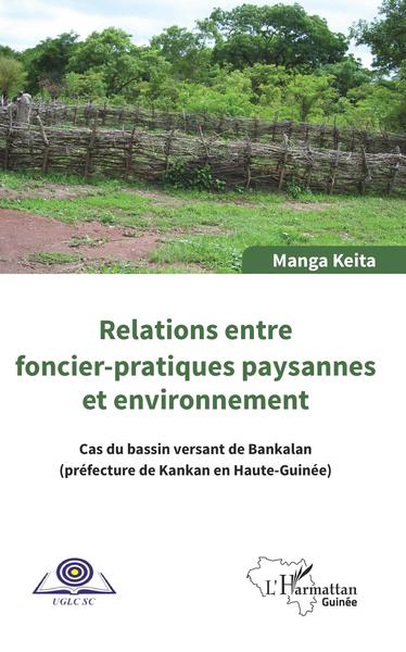 Relations entre foncier-pratiques paysannes et environnement - Cas du bassin de Bankalan (préfecture de Kankan en Haute-Guinée)