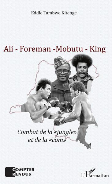 Ali - Foreman - Mobutu - King - Combat de la "jungle" et de la "com"