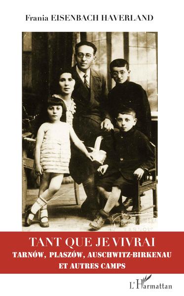 Tant que je vivrai - Tarnów, Plaszów, Auschwitz-Birkenau et autres camps