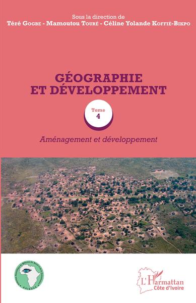 Géographie et développement Tome 4 - Aménagement et développement