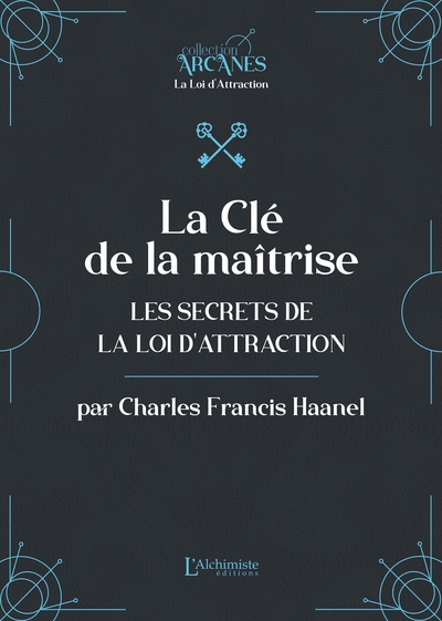 La Clé de la maîtrise - Les secrets de la Loi d'attraction