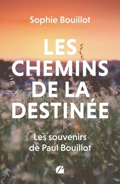 Les chemins de la destinée - Les souvenirs de Paul Bouillot