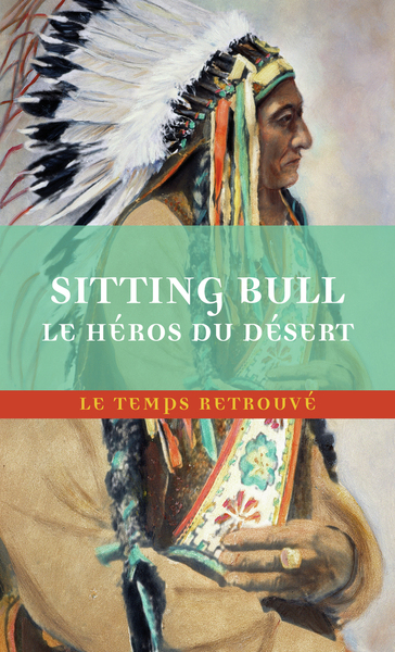 Sitting Bull, le héros du désert - Scènes de la guerre indienne aux États-Unis