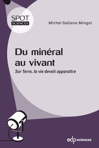 Du minéral au vivant - Sur Terre, la vie devait apparaître