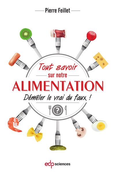 Tout savoir sur notre alimentation - Démêler le vrai du faux