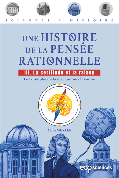 Une histoire de la pensée rationnelle - tome 3 - Tome 3 : La certitude et la raison - Le triomphe de la mécanique classique