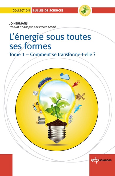L'Energie sous toutes ses formes Tome I : Comment se transforme-t-elle? - Comment se transforme t-elle?