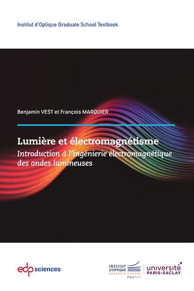 Lumière & Électromagnétisme - Introduction à l'ingénierie électromagnétique des ondes lumineuses