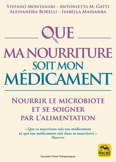 Que ma nourriture soit mon médicament - Nourrir le microbiote et se soigner par l'alimentation
