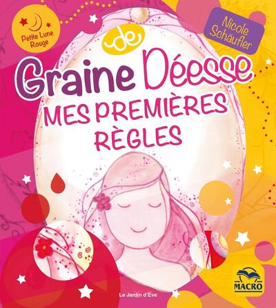 Graine de déesse. Mes premières règles - De la jeune fille à la femme