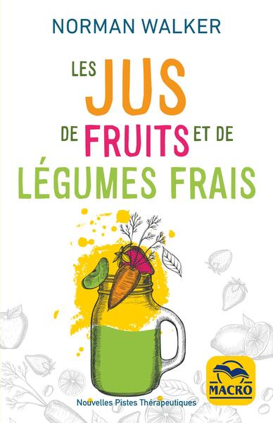 Les jus de fruits et de légumes frais - La bonne santé grâce aux jus de Norman Walker