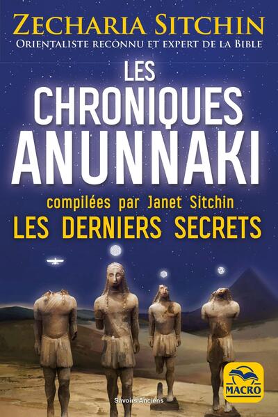 Les chroniques Anunnaki - Les derniers secrets