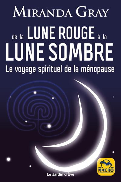 De la Lune Rouge à la Lune Sombre - Le voyage spirituel de la ménopause