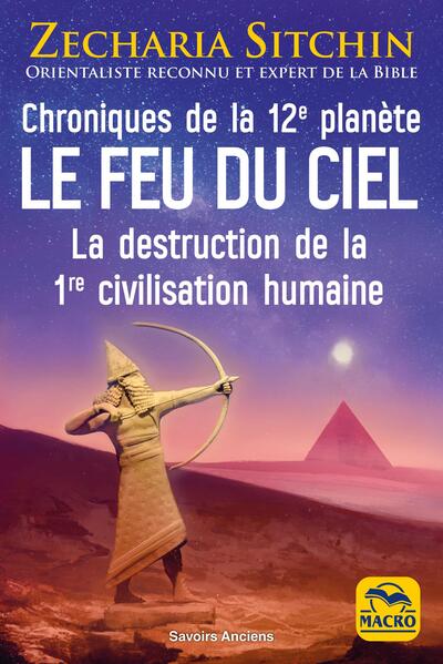 Le feu du ciel : chroniques de la 12e planète - La destruction de la 1re civilisation humaine