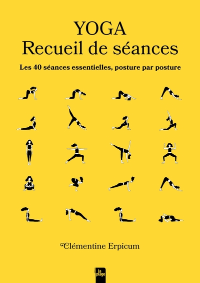 Yoga - Recueil de séances - Les 40 séances essentielles, posture par posture