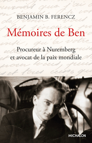 Mémoires de Ben. Procureur à Nuremberg et avocat de la paix mondiale