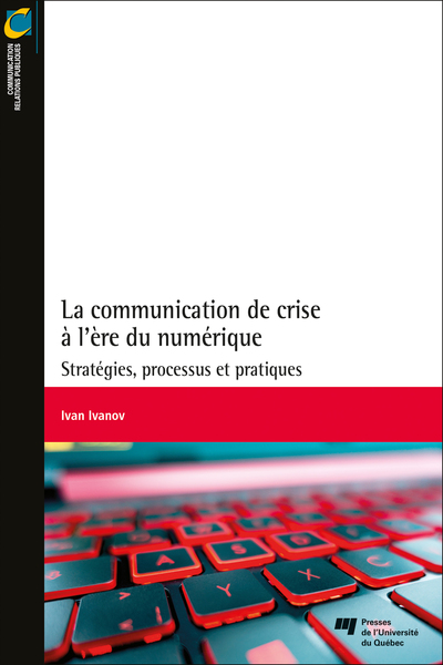 La communication de crise à l'ère du numérique - Stratégies, processus et pratiques