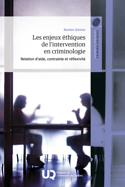Les enjeux éthiques de l'intervention en criminologie - Relation d'aide, contrainte et réflexivité