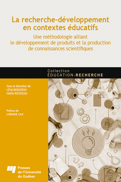 La recherche-développement en contextes éducatifs - Une méthodologie alliant le développement de produits et la production de connaissances scientifiques