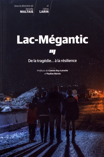 LAC-MEGANTIC DE LA TRAGEDIE.A LA RESILIENCE