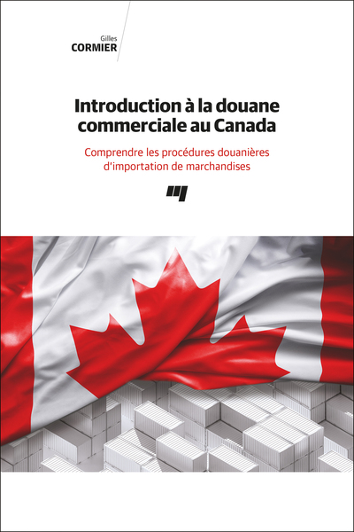 Introduction à la douane commerciale au Canada - Comprendre les procédures douanières d'importation de marchandises