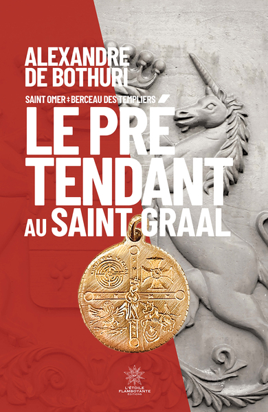 Le Prétendant au Saint Graal - Saint Omer - Berceau des Templiers