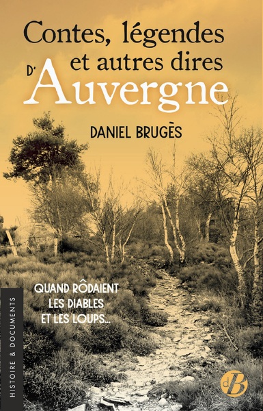 Contes, légendes et autres dires d'Auvergne - Quand rôdaient les diables et les loups