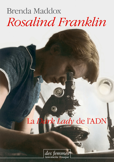 Rosalind Franklin - La Dark Lady de l'ADN