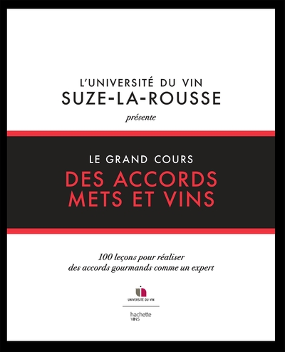 Le grand cours des accords mets et vins - 100 leçons pour réaliser des accords gourmands comme un expert
