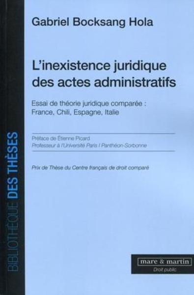 L'inexistence juridique des actes administratifs - Essai de théorie juridique comparée : France, Chili, Espagne, Italie.