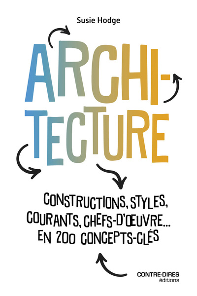 Architecture - Constructions, styles, courants, chefs d'oeuvres... en 200 concept clés