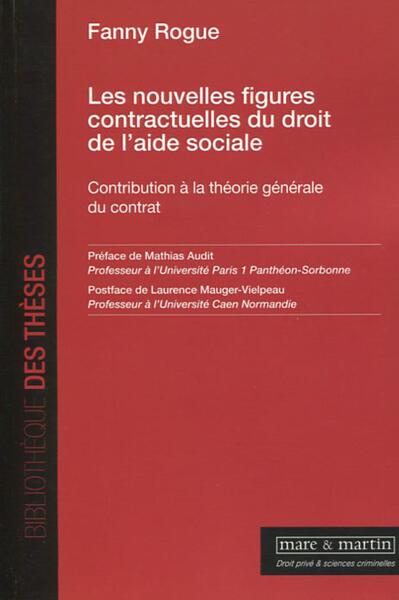 Les nouvelles figures contractuelles du droit de l'aide sociale - Contribution à la théorie générale du contrat. Préface de Mathias Audit. Postface de Laurence Mauger-Vielpeau