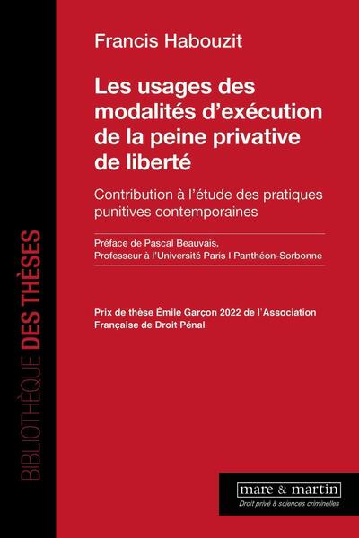 Les usages des modalités d'exécution de la peine privative de liberté - Contribution à l'étude des pratiques punitives contemporaines