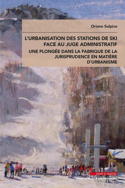 L'urbanisation des stations de ski face au juge administratif - Une plongée dans la fabrique de la jurisprudence en matière d'urbanisme