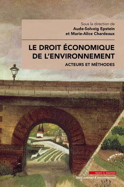 Le droit économique de l'environnement - Acteurs et méthodes
