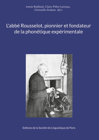 L'abbé Rousselot, pionnier et fondateur de la phonétique expérimentale