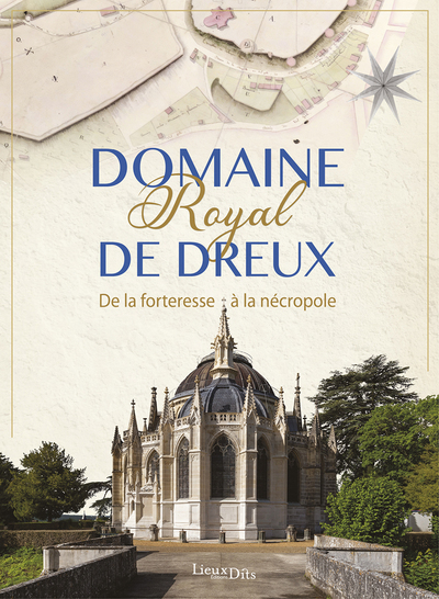 Domaine royal de Dreux - De la forteresse à la nécropole