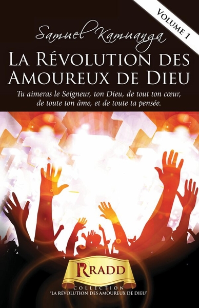 La Révolution des Amoureux de Dieu - Ranimer votre passion pour Dieu