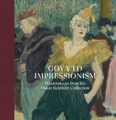 Goya to Impressionism - Masterpieces from the Oskar Reinhart Collection