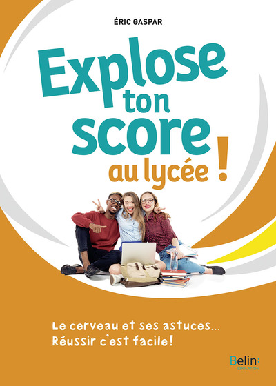 Explose ton score au lycée ! - Le cerveau et ses astuces... Réussir c'est facile !