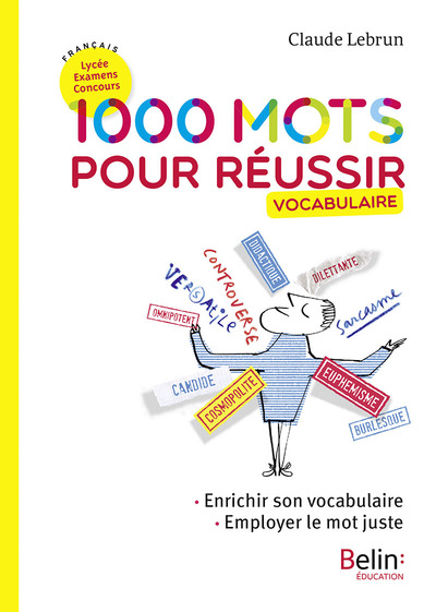 1000 mots pour réussir - Enrichir son vocabulaire