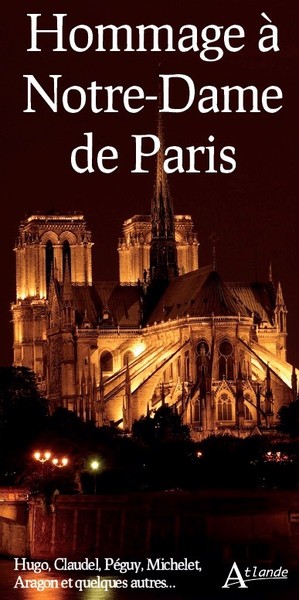 Hommage à Notre-Dame de Paris - Hugo, Claudel, Peguy, Michelet, Aragon ....