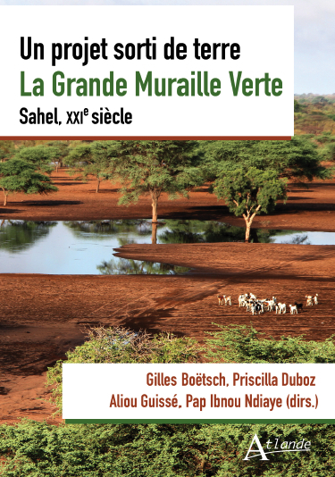 Un projet sorti de terre. La Grande Muraille Verte. Sahel, XXIe siècle