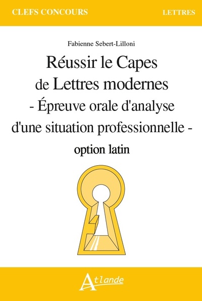 Réussir le Capes de Lettres modernes option latin - Epreuves orale d'analyse d'une situation professionnelle