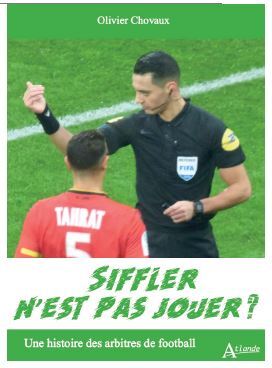 Siffler n'est pas jouer ? - Une histoire des arbitres de football 