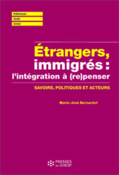 Étrangers, immigrés : (re)penser l'intégration - Savoirs, politiques et acteurs